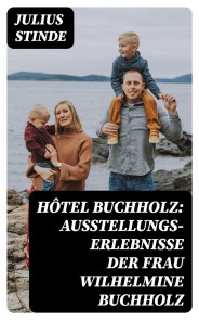 Hôtel Buchholz: Ausstellungs-Erlebnisse der Frau Wilhelmine Buchholz