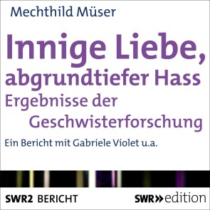 Innige Liebe, abgrundtiefer Hass