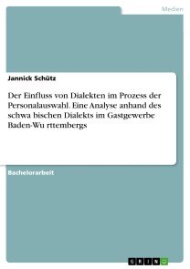 Der Einfluss von Dialekten im Prozess der Personalauswahl. Eine Analyse anhand des schwäbischen Dialekts im Gastgewerbe Baden-Württembergs