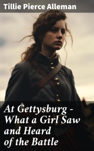 At Gettysburg - What a Girl Saw and Heard of the Battle