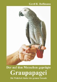 Der auf den Menschen geprägte Graupapagei