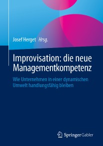 Improvisation: die neue Managementkompetenz