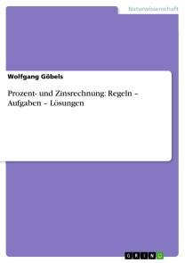 Prozent- und Zinsrechnung: Regeln - Aufgaben - Lösungen