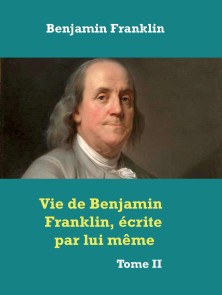 Vie de Benjamin Franklin, écrite par lui même 