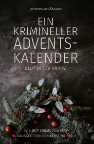 Ein krimineller Adventskalender - Blut in der Krippe: 24 kurze Krimis zum Fest