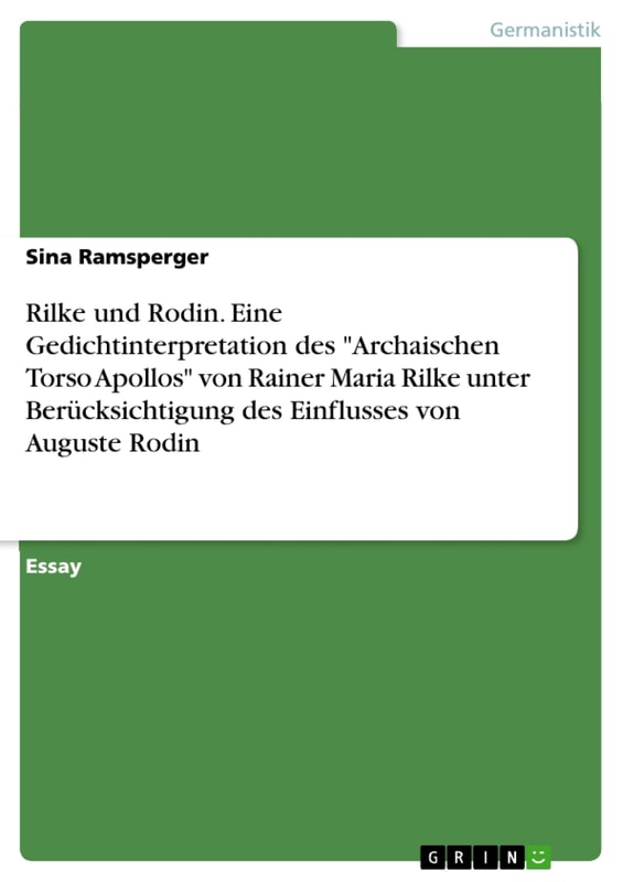 Rilke und Rodin. Eine Gedichtinterpretation des "Archaischen Torso Apollos" von Rainer Maria Rilke unter Berücksichtigung des Einflusses von Auguste Rodin
