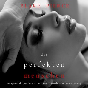 Die Perfekten Menschen (Ein spannender Psychothriller mit Jessie Hunt-Band Siebenundzwanzig)
