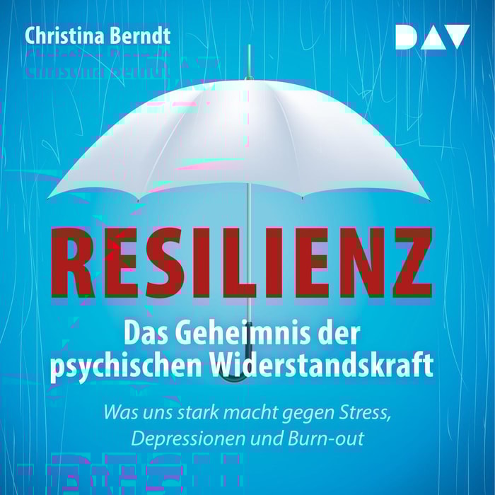Resilienz. Das Geheimnis der psychischen Widerstandskraft