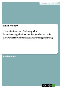 Dissoziation und Störung der Emotionsregulation bei PatientInnen mit einer Posttraumatischen Belastungsstörung