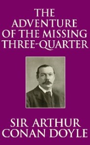 Adventure of the Missing Three-Quarter, The
