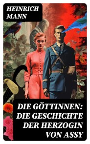 Die Göttinnen: Die Geschichte der Herzogin von Assy