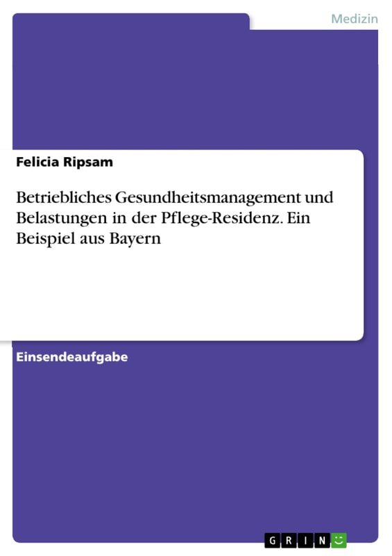Betriebliches Gesundheitsmanagement und Belastungen in der Pflege-Residenz. Ein Beispiel aus Bayern