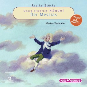 Starke Stücke. Georg Friedrich Händel. Der Messias