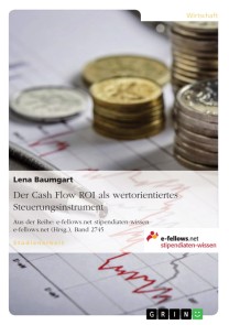 Der Cash Flow ROI als wertorientiertes Steuerungsinstrument