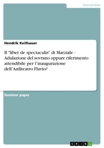 Il "liber de spectaculis" di Marziale - Adulazione del sovrano oppure riferimento attendibile per l'inaugurazione dell'Anfiteatro Flavio?