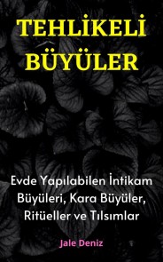 TEHLİKELİ BÜYÜLER: Evde Yapılabilen En Etkili Güçlü İntikam Büyüleri, Kara Büyüler, Ritüeller ve Tılsımlar