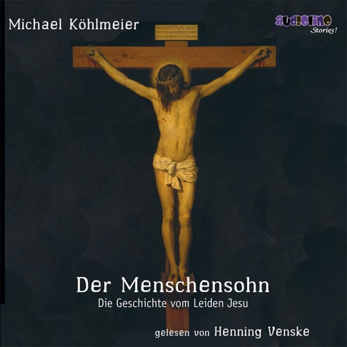 Der Menschensohn - Die Geschichte vom Leiden Jesu