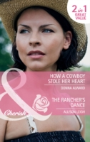 How a Cowboy Stole Her Heart / The Rancher's Dance: How a Cowboy Stole Her Heart / The Rancher's Dance (Mills & Boon Cherish)