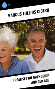 Treatises on Friendship and Old Age