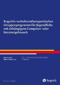 Kognitiv- verhaltenstherapeutisches Gruppenprogramm für Jugendliche mit abhängigem Computer- oder Internetgebrauch