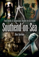 Foul Deeds & Suspicious Deaths In & Around Southend-on-Sea