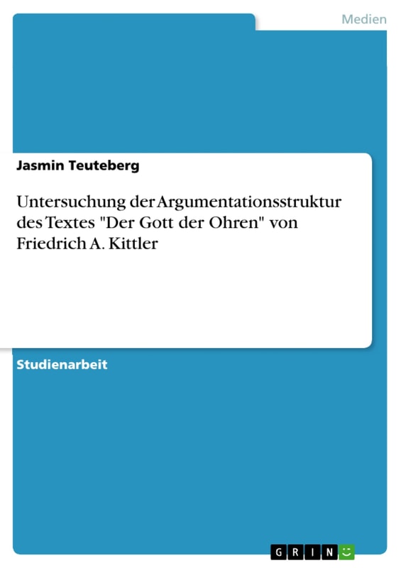Untersuchung der Argumentationsstruktur des Textes "Der Gott der Ohren" von Friedrich A. Kittler
