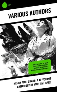 Mercy Amid Chaos: A 10-Volume Anthology of War-Time Care