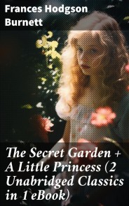 The Secret Garden + A Little Princess (2 Unabridged Classics in 1 eBook)