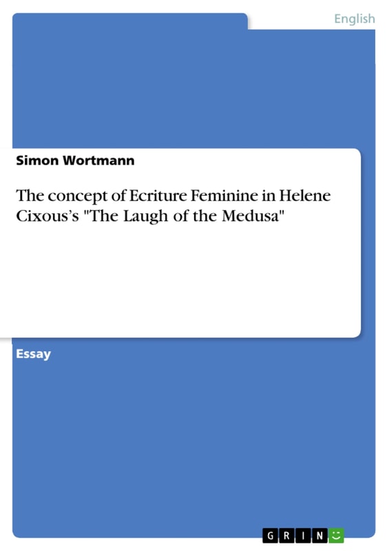 The concept of Ecriture Feminine in Helene Cixous's "The Laugh of the Medusa"