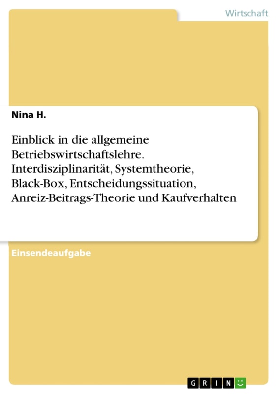 Einblick in die allgemeine Betriebswirtschaftslehre. Interdisziplinarität, Systemtheorie, Black-Box, Entscheidungssituation, Anreiz-Beitrags-Theorie und Kaufverhalten