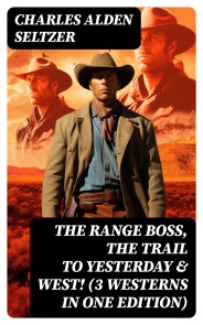 The Range Boss, The Trail To Yesterday & West! (3 Westerns in One Edition)
