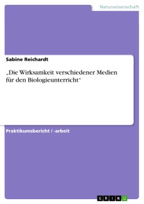 „Die Wirksamkeit verschiedener Medien  für den Biologieunterricht“