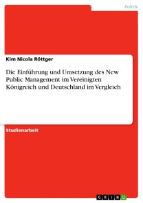 Die Einführung und Umsetzung des New Public Management im Vereinigten Königreich und Deutschland im Vergleich