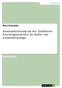 Auseinandersetzung mit den 'Qualitativen Forschungsmethoden' der Kultur- und Sozialanthropologie