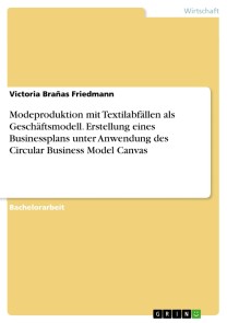 Modeproduktion mit Textilabfällen als Geschäftsmodell. Erstellung eines Businessplans unter Anwendung des Circular Business Model Canvas