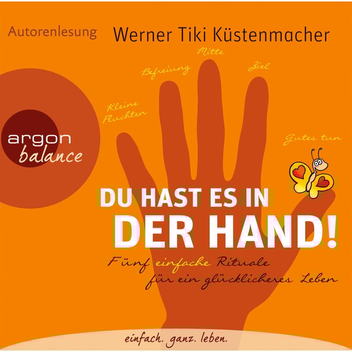 Du hast es in der Hand - Fünf einfache Rituale für ein glücklicheres Leben