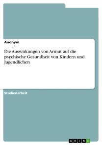 Die Auswirkungen von Armut auf die psychische Gesundheit von Kindern und Jugendlichen