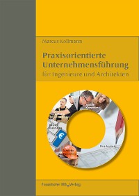 Praxisorientierte Unternehmensführung für Ingenieure und Architekten