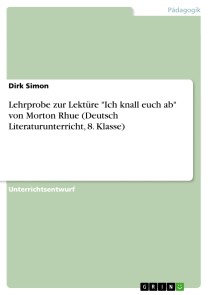 Lehrprobe zur Lektüre "Ich knall euch ab" von Morton Rhue (Deutsch Literaturunterricht, 8. Klasse)
