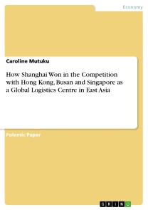 How Shanghai Won in the Competition with Hong Kong, Busan and Singapore as a Global Logistics Centre in East Asia