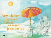 Vom kleinen Eisbären, dem es zu warm geworden ist