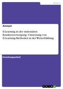 E-Learning in der stationären Krankenversorgung. Umsetzung von E-Learning-Methoden in der Weiterbildung