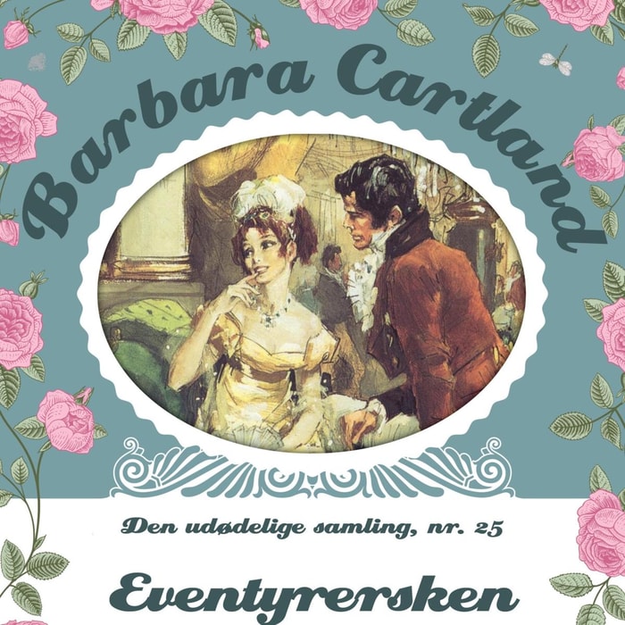 Eventyrersken - Barbara Cartland - Den udødelige samling 25 (uforkortet)