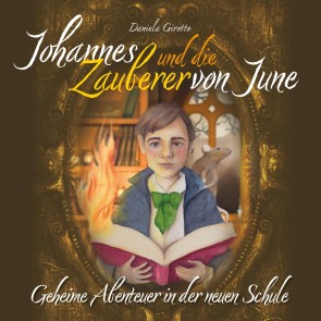 Johannes und die Zauberer von June: Geheime Abenteuer in der neuen Schule: Eine Fantasy Geschichte mit viel Magie - Kinderbuch ab 8 Jahren, Teil 1