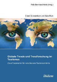 Globale Trends und Trendforschung im Tourismus - Zukunftsszenarien für verschiedene Tourismusmärkte