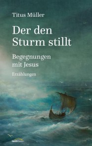 Der den Sturm stillt