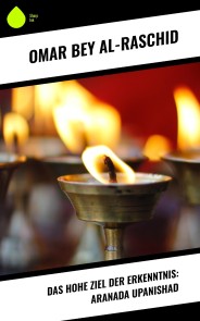 Das hohe Ziel der Erkenntnis: Aranada Upanishad