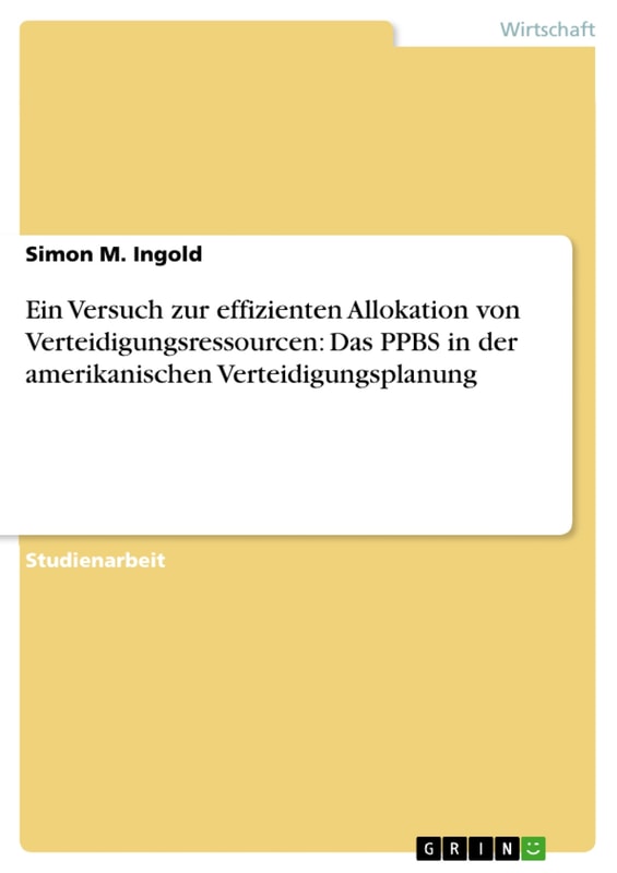 Ein Versuch zur effizienten Allokation von Verteidigungsressourcen: Das PPBS in der amerikanischen Verteidigungsplanung