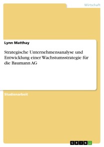 Strategische Unternehmensanalyse und Entwicklung einer Wachstumsstrategie für die Baumann AG