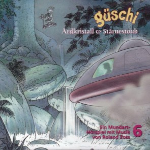 Güschi Ärdkristall & Stärnestoub, Hörspiel, Vol. 6
